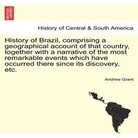 Andrew Grant History of Brazil, comprising a geographical account of that