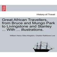 William Henry Giles Kingston Great African Travellers, from Bruce & Mungo Park to Livingstone
