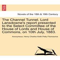 Anonymous The Channel Tunnel. Lord Lansdowne's Report Presented to the