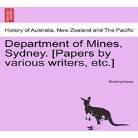 Anonymous Department of Mines, Sydney. [Papers by various writers, etc.]