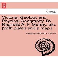 Anonymous Victoria. Geology & Physical Geography. By Reginald A. F