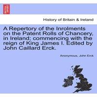 Anonymous A Repertory of the Inrolments on the Patent Rolls of Chancery, in