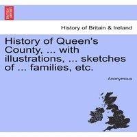 Anonymous History of Queen's County, ... with illustrations, ... sketches of