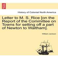 William Jackson Letter to M. S. Rice [on the Report of the Committee on Towns for