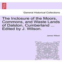 James Wilson The Inclosure of the Moors, Commons, & Waste Lands of Dalston