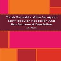 John Martin Torah Gematria of the Set-Apart Spirit: Babylon Has Fallen & Has