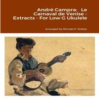 Michael Walker Andre Campra: Le Carnaval de Venise - Extracts - For Low G Ukulele