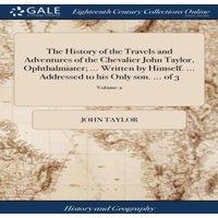 John Taylor The History of the Travels & Adventures of the Chevalier John