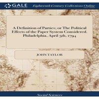 John Taylor A Definition of Parties; or The Political Effects of the Paper