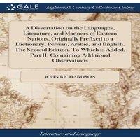 John Richardson A Dissertation on the Languages, Literature, & Manners of