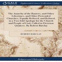 Robert Barclay The Anarchy of the Ranters, & Other Libertines, & Other