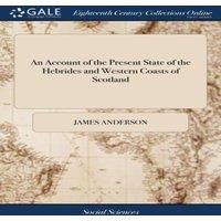 James Anderson An Account of the Present State of the Hebrides & Western Coasts