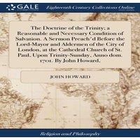 John Howard The Doctrine of the Trinity; a Reasonable & Necessary Condition