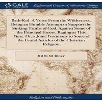 John Murray Bath-Kol. A Voice From the Wilderness. Being an Humble Attempt to
