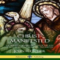 John Fletcher Christ Manifested: The Spiritual Manifestations of the Son of God