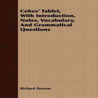 Richard Parsons Cebes' Tablet, With Introduction, Notes, Vocabulary, And