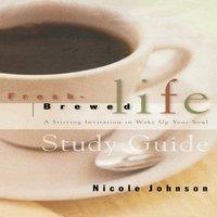Nicole Johnson The Fresh Brewed Life Study Guide: A Stirring Invitation to Wake