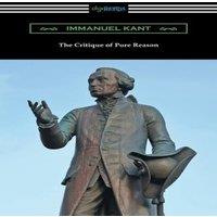 Immanuel Kant The Critique of Pure Reason: (Translated by J. M. D. Meiklejohn)