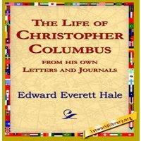 Edward Everett Hale The Life of Christopher Columbus from His Own Letters & Journals