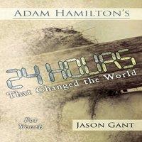 Adam Hamilton 24 Hours That Changed the World: An Advent Study for Youth