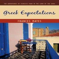 Frances Mayes Greek Expectations: The Adventures of Fearless Fran in the Land of
