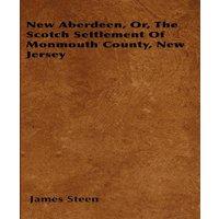 James Steen New Aberdeen, Or, The Scotch Settlement Of Monmouth County, New