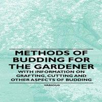 Various Methods of Budding for the Gardener - With Information on