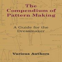 Various The Compendium of Pattern Making - A Guide for the Dressmaker