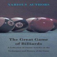 Various Authors The Great Game of Billiards - A Collection of Classic Articles on
