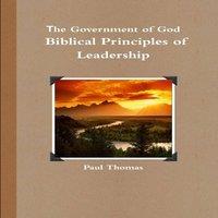Paul Thomas The Government of God: Biblical Principles of Leadership Paperback