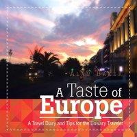 Alan Baker A Taste of Europe: A Travel Diary & Tips for the Unwary