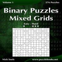 Nick Snels Binary Puzzles Mixed Grids - Easy to Hard - Volume 1 - 276 Puzzles