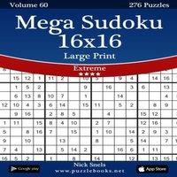 Nick Snels Mega Sudoku 16x16 Large Print - Extreme - Volume 60 - 276 Logic