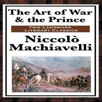 Niccolo Machiavelli The Art of War the Prince: Two Foundational Works on Power