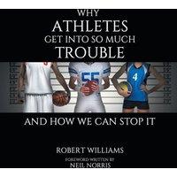 Robert Williams Why Athletes Get into So Much Trouble & How We Can Stop It