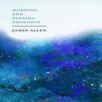 James Allen Morning & Evening Thoughts: With an Essay from Within You is the