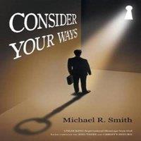 Michael Smith Consider Your Ways: Unlocking Supernatural Blessings from God