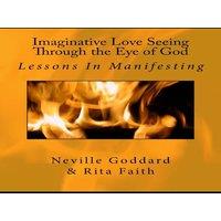 Neville Goddard Imaginative Love Seeing Through the Eye of God: Lessons in