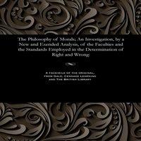 Alexander Smith The Philosophy of Morals; An Investigation, by a New & Exended