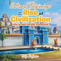 Baby Professor Cultural Beginnings & the Rise of Civilization: Life in the