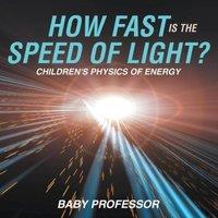 Baby Professor How Fast Is the Speed of Light? Children's Physics of Energy