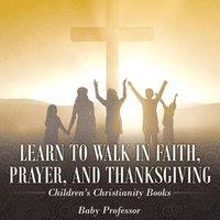 Baby Professor Learn to Walk in Faith, Prayer, & Thanksgiving Children's