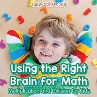 Baby Professor Using the Right Brain for Math -Multiplication & Division for