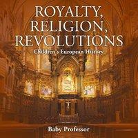 Baby Professor Royalty, Religion, Revolutions Children's European History