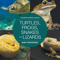 Baby Professor Turtles, Frogs, Snakes & Lizards Children's Science Nature