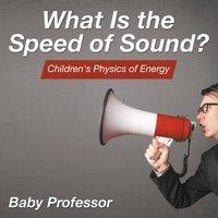 Baby Professor What Is the Speed of Sound? Children's Physics of Energy Paperback