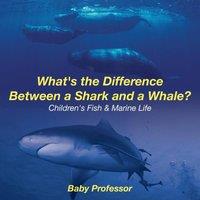 Baby Professor What's the Difference Between a Shark & a Whale? Children's Fish