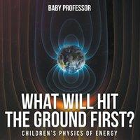 Baby Professor What Will Hit the Ground First? Children's Physics of Energy