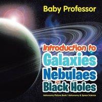 Baby Professor Introduction to Galaxies, Nebulaes & Black Holes Astronomy