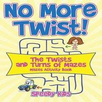 Speedy Kids No More Twist : The Twists & Turns of Mazes - Mazes Activity